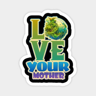 Love Your Mother - Earth Day 2023 Magnet