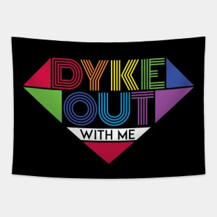 Dyke Out With Me Pride Shirts Tapestry