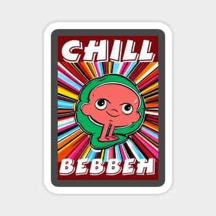 Chill Bebbeh Magnet