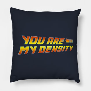 You are my Density Pillow