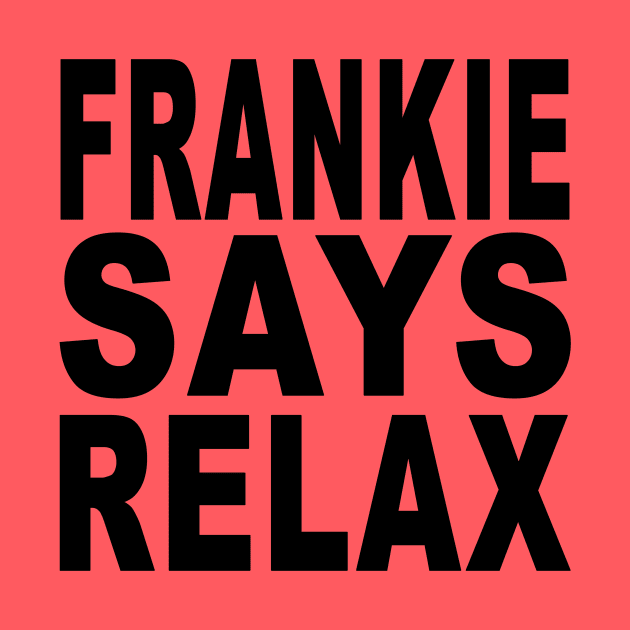 Frankie Says Relax! by Vandalay Industries