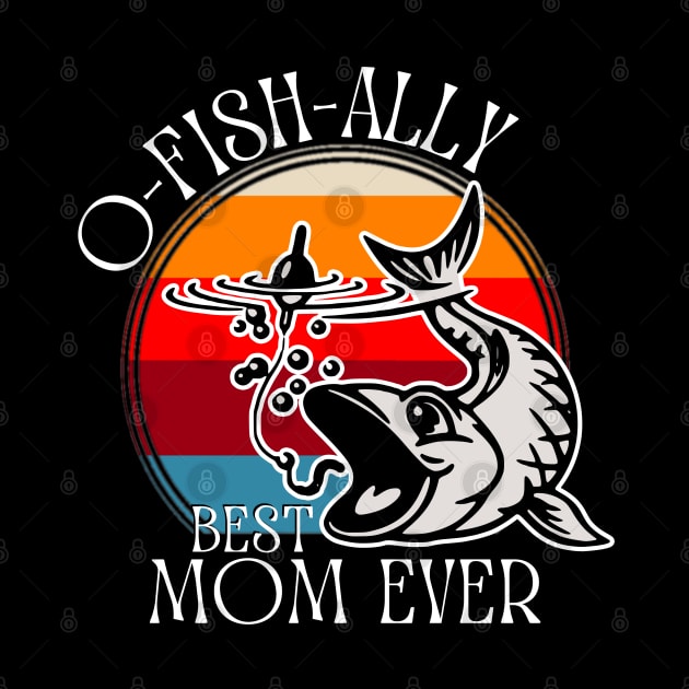 O-Fish-Ally Best Mom Ever by JustBeSatisfied