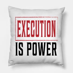 EXECUTION is Power tee Pillow