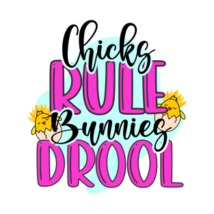 Chicks Rule Bunnies Prool - Happy Easter Day T-Shirt