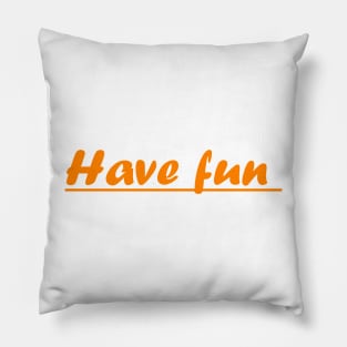 have fun Pillow