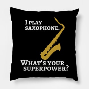 I play saxophone. What’s your superpower? Pillow