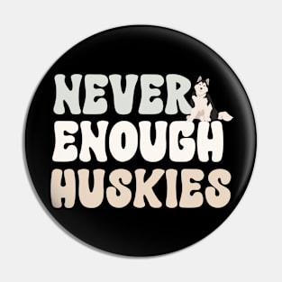 Never Enough Huskies Pin