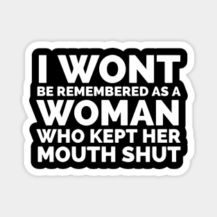 I Won’t Be Remembered A Woman Who Kept Her Mouth Shut Magnet