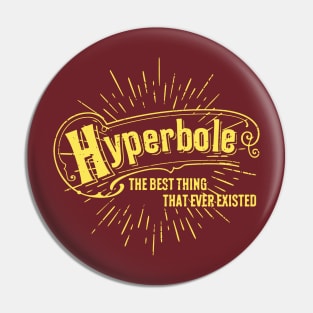 Hyperbole the Best Thing That Ever Existed Pin