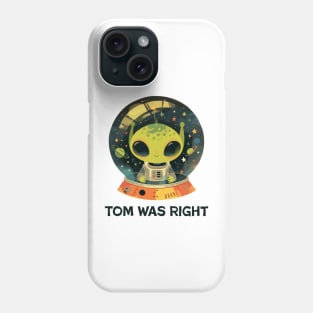 Tom was right Phone Case