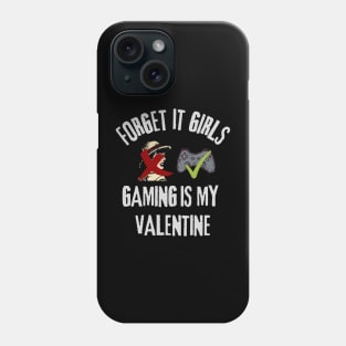 Forget It Girls Gaming Is My Valentine Phone Case