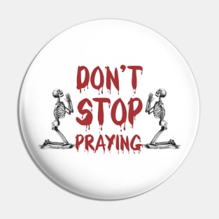 Don't Stop Praying Skeleton Tshirt Skull Halloween Pin