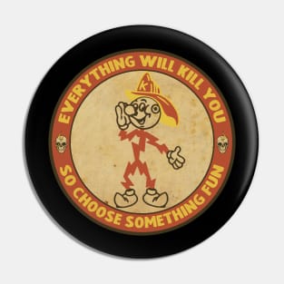 Everything will kill you Pin