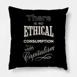 There is no ethical consumption under capitalism Pillow