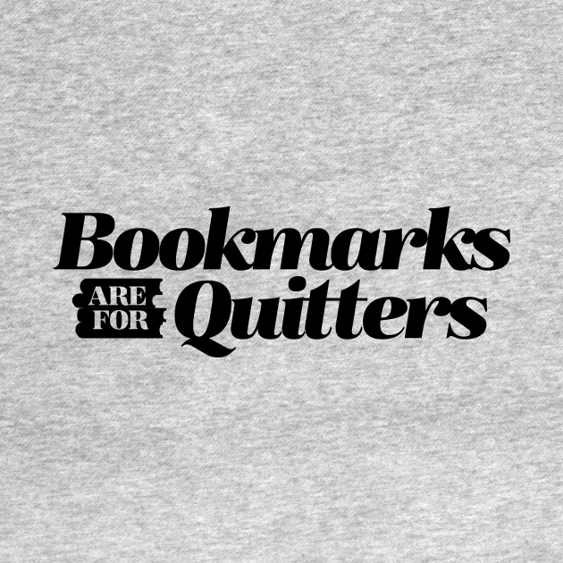 Disover Bookmarks are for Quitters - Book Lover - T-Shirt