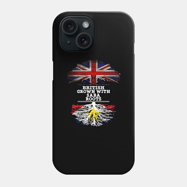 British Grown With Saba Roots - Gift for Saba With Roots From Saba Phone Case by Country Flags