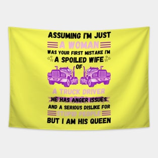 Assuming I’m Just A Woman Was Your First Mistake I'm A Spoiled Wife Of A Truck Driver Tapestry