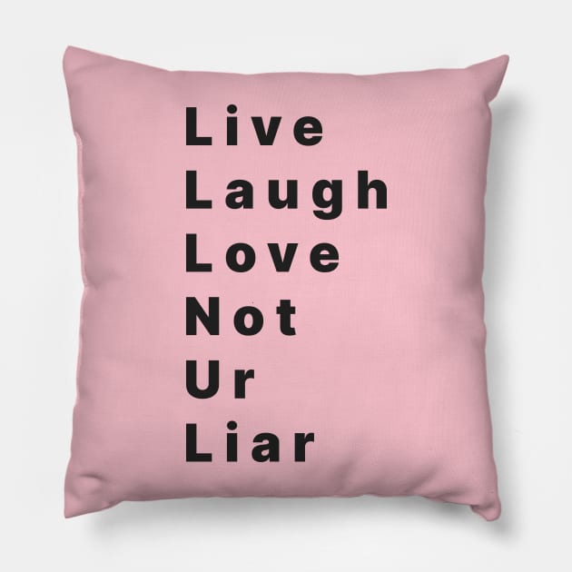 life laugh love not ur liar Pillow by Kopandavil