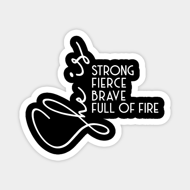 Womens She is Strong Brave Full of Fire Fierce graphic empowerment Magnet by ArchmalDesign