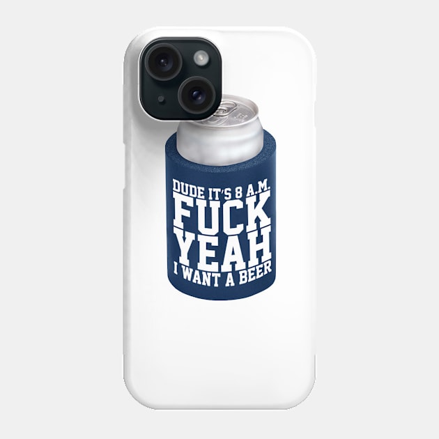 Fuck Yeah I Want A Beer Phone Case by EffinSweetProductions