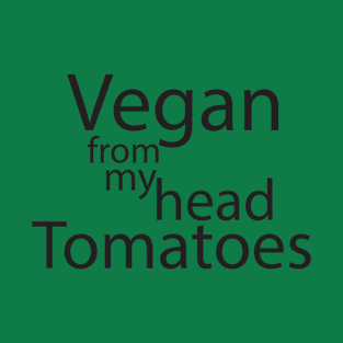 vegan from my head tomatoes T-Shirt