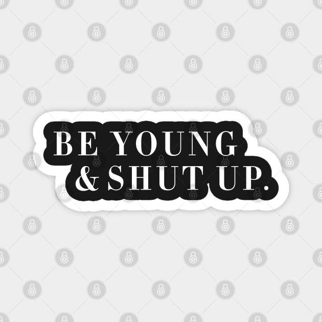 Be Young & Shut Up Magnet by CityNoir