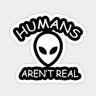 Humans Aren't Real Magnet
