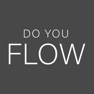 Do You Flow T-Shirt