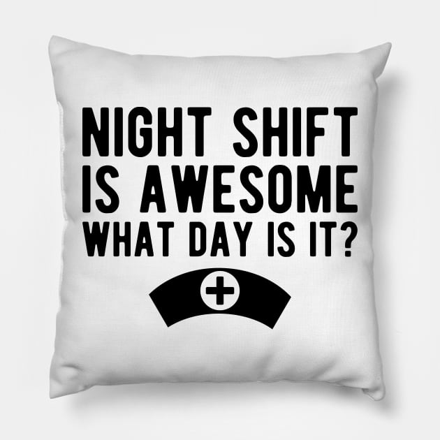 Nurse - Night shift is awesome what day is it? Pillow by KC Happy Shop