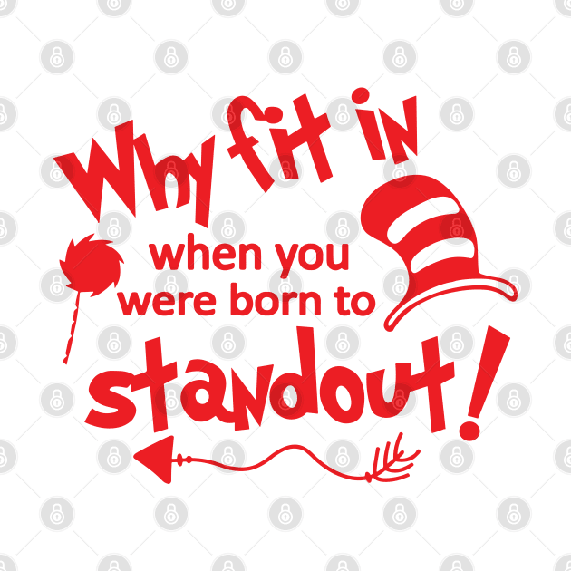 Why Fit In When You Were Born To Stand Out by Egrinset