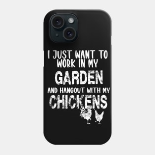 I JUST WANT TO WORK IN MY GARDEN AND HANGOUT WITH MY CHICKENS Phone Case