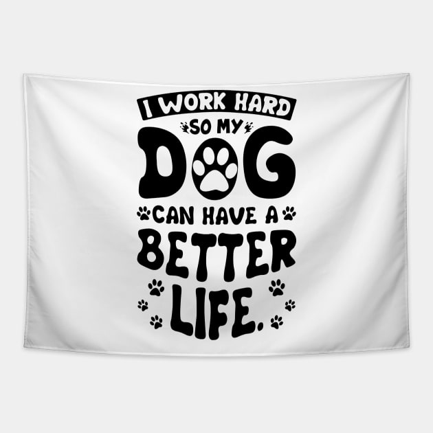 I Work Hard So My Dog Can Have A Better Life Funny Tapestry by Happy Solstice