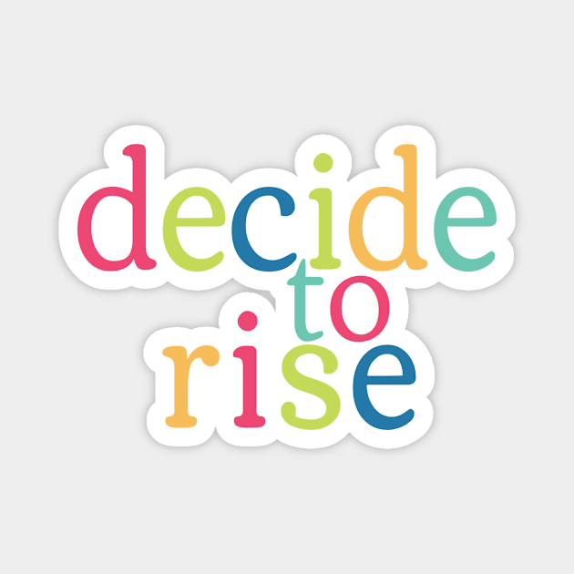 Decide to Rise colorful Magnet by TheDoodleCoop