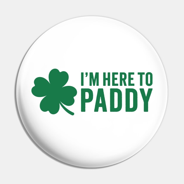 I'm Here To Paddy - St. Patrick's Day Humor Pin by TwistedCharm