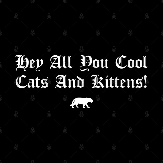 Hey All You Cool Cats And Kittens by btcillustration