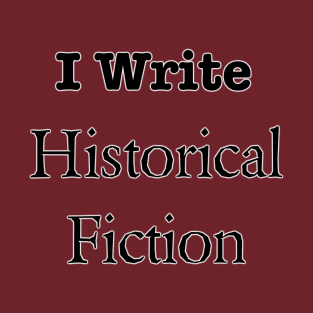 I Write Historical Fiction T-Shirt