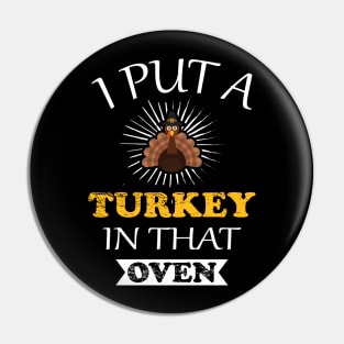 I put a Turkey in that Oven Pin