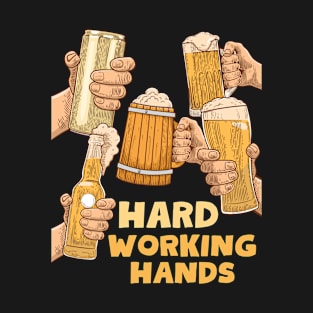 Beer Lover Hard Working Hands T-Shirt