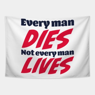 Every man dies. Not every man lives Tapestry