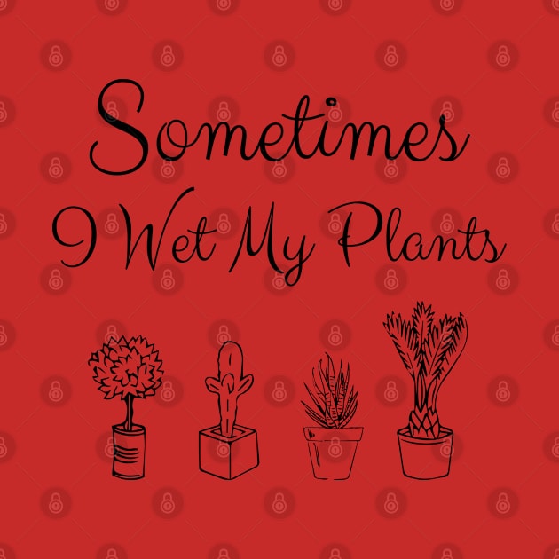 sometimes i wet my plants by bisho2412