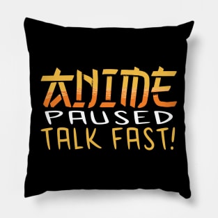 Anime Paused Talk Fast Pillow