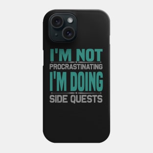 I'm not procrastinating I'm doing side quests Phone Case