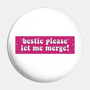 Bestie Please Let Me Merge Funny Meme Bumper Pin