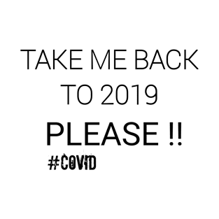 Take me back to 2019 #Covid T-Shirt