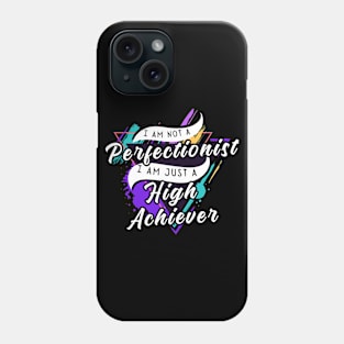 I am, Perfectionist and High Achiever! Phone Case