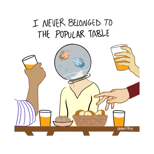 I Never Belonged to the Popular Table by rayanistyping