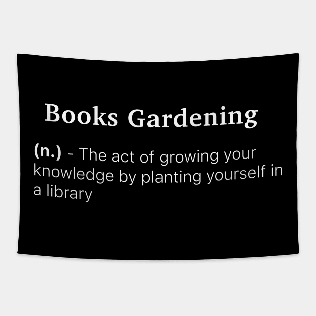 Definition of Books Gardening (n.) - The act of growing your knowledge by planting yourself in a library Tapestry by MinimalTogs