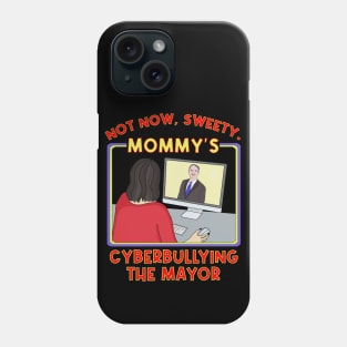 Not Now, Sweety. Mommy's Cyberbullying the Mayor Phone Case