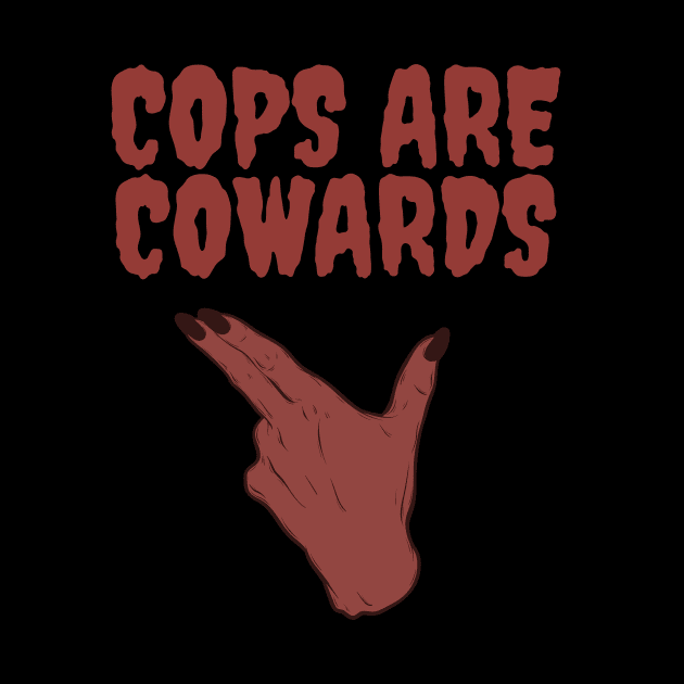 Cops are cowards by glumwitch