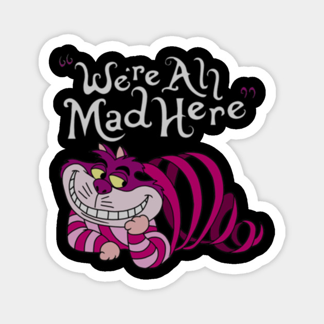 Cheshire Cat Were All Mad Here Cat Cheshire Cat Were All Mad Here Cat Magnet Teepublic Au